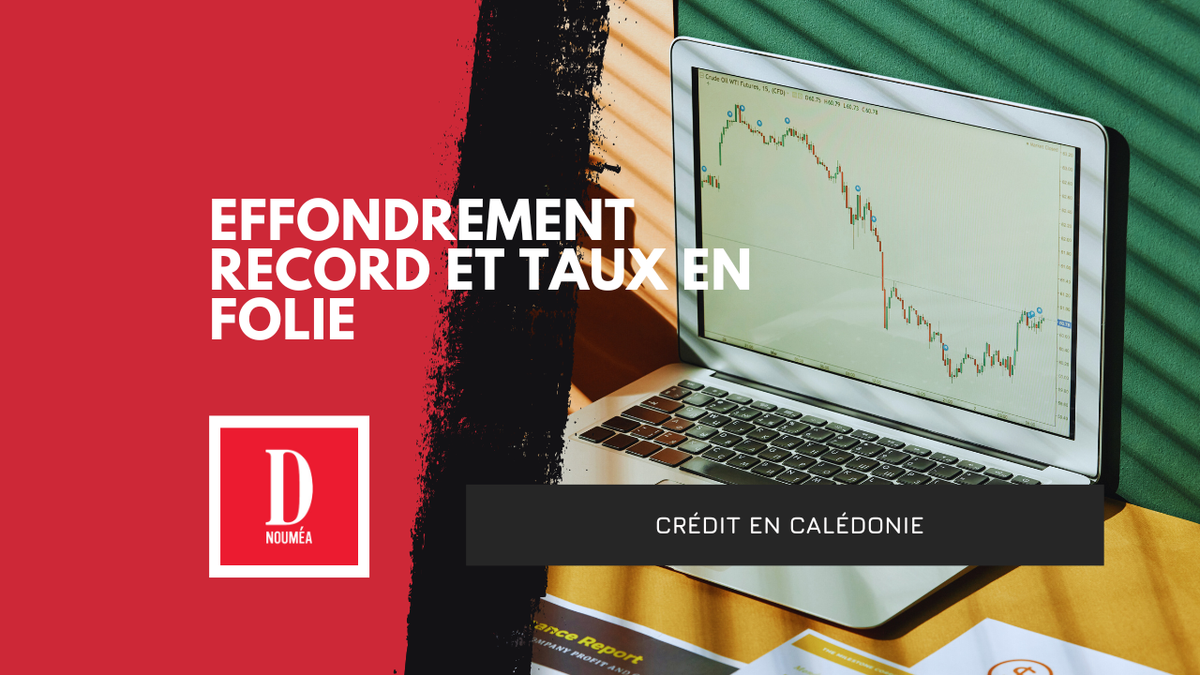 Crédit en Calédonie : effondrement record et taux en folie