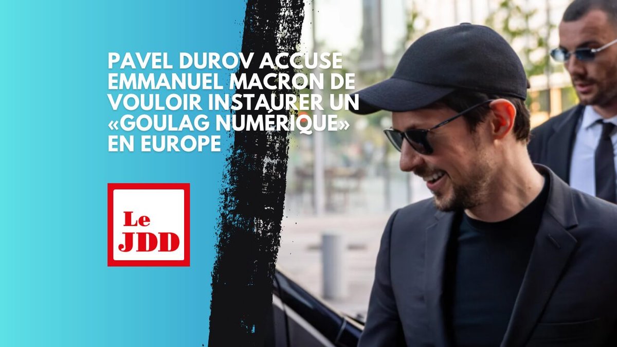Pavel Durov accuse Emmanuel Macron de vouloir instaurer un «goulag numérique» en Europe