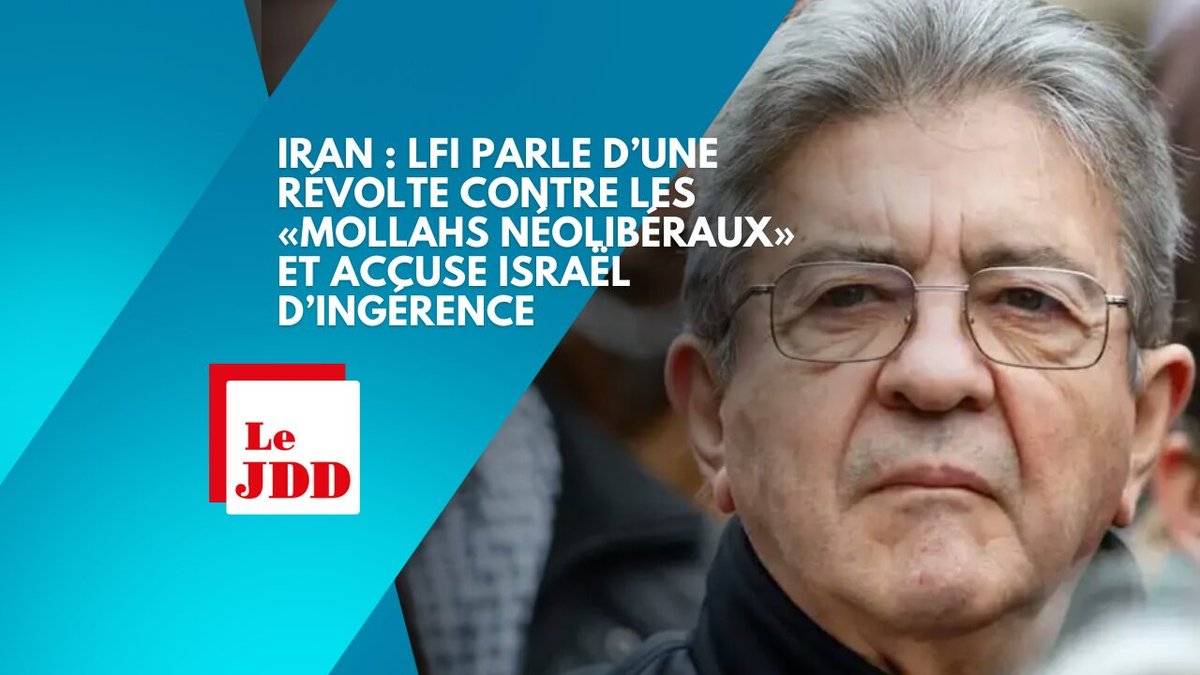 Iran : LFI parle d’une révolte contre les «mollahs néolibéraux» et accuse Israël d’ingérence