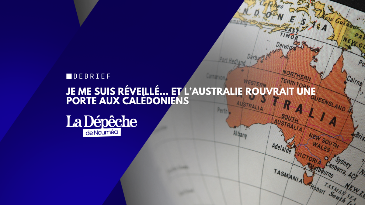 Je me suis réveillé… et l’Australie rouvrait une porte aux Calédoniens