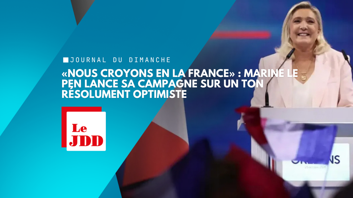 «Nous croyons en la France» : Marine Le Pen lance sa campagne sur un ton résolument optimiste