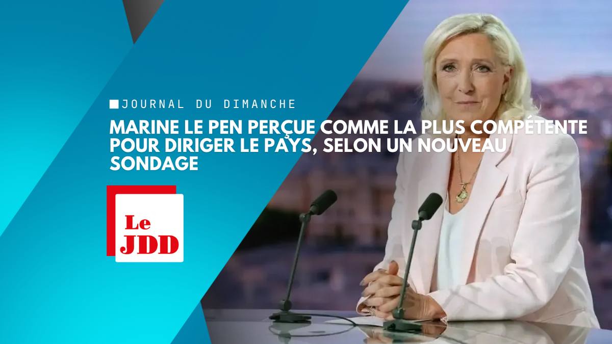 Présidentielle : Marine Le Pen perçue comme la plus compétente pour diriger le pays, selon un nouveau sondage