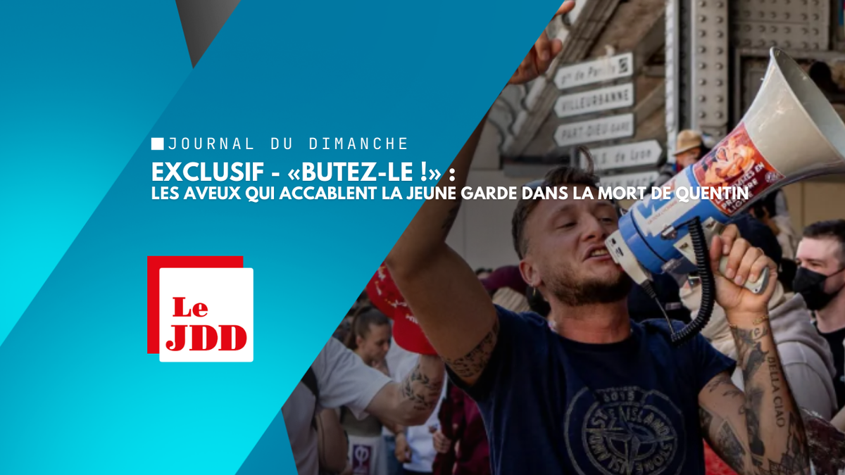 EXCLUSIF - «Butez-le !» : les aveux qui accablent La Jeune Garde dans la mort de Quentin
