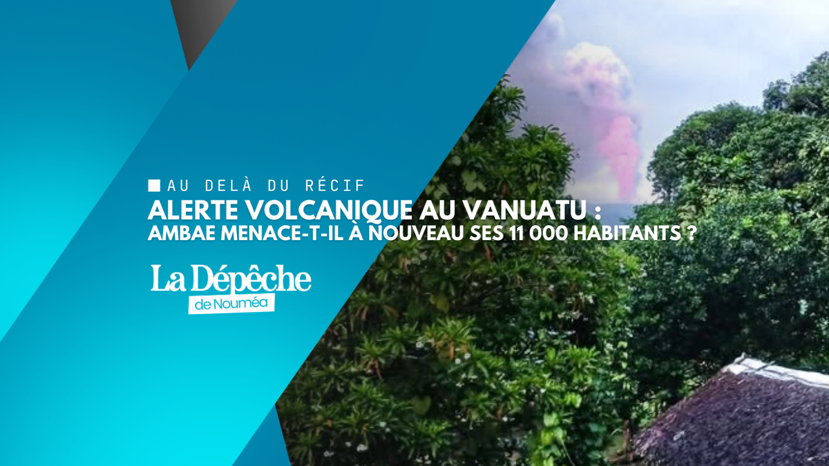 Vanuatu : le volcan d’Ambae passe en alerte 3, le Pacifique sous tension