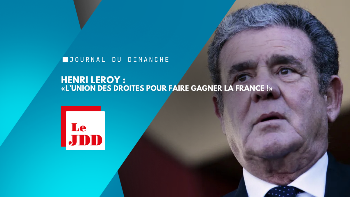 Henri Leroy : «L’union des droites pour faire gagner la France !»