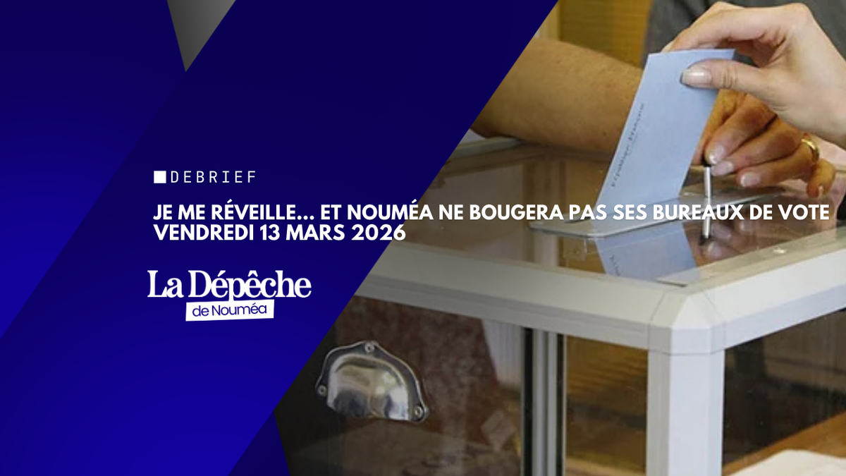 Je me réveille, et Nouméa ne bougera pas ses bureaux de vote