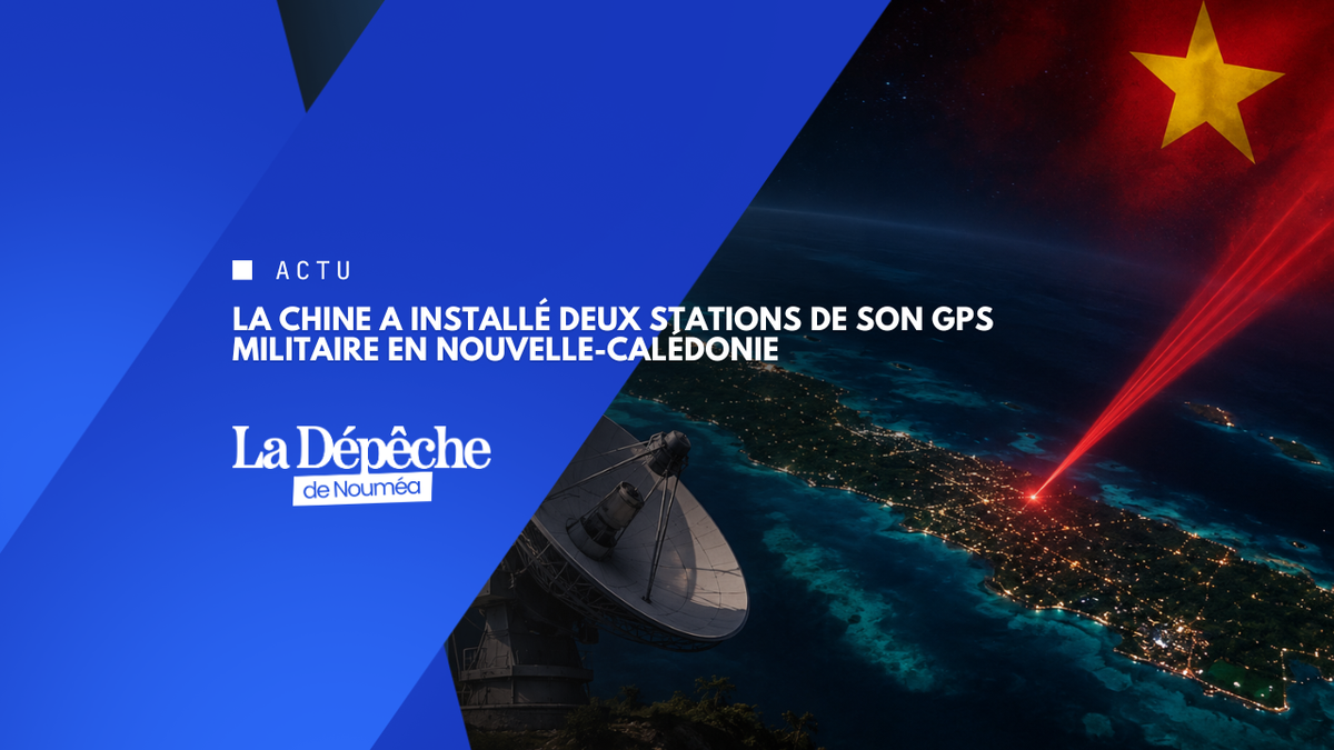 LA CHINE A INSTALLÉ DEUX STATIONS DE SON GPS MILITAIRE EN NOUVELLE-CALÉDONIE