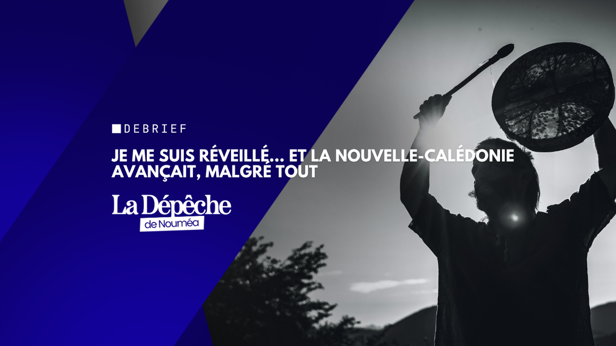 Je me suis réveillé… et la Nouvelle-Calédonie avançait, malgré tout