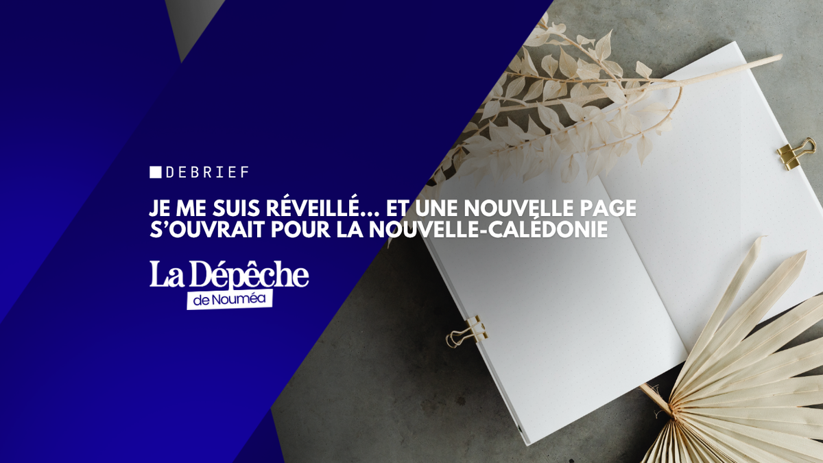 Je me suis réveillé… et une nouvelle page s’ouvrait pour la Nouvelle-Calédonie