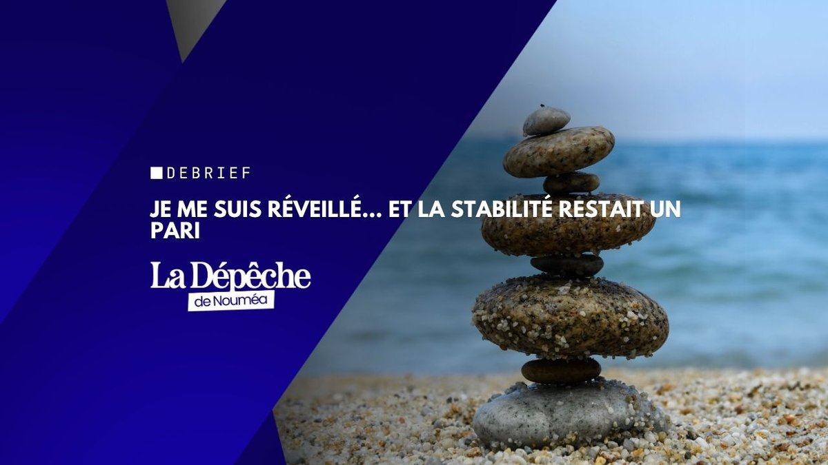 Je me suis réveillé, et la stabilité restait un pari