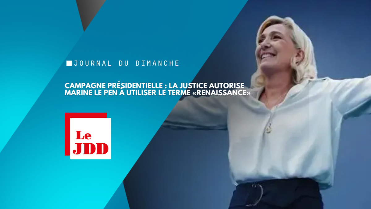 Campagne présidentielle : la justice autorise Marine Le Pen à utiliser le terme «renaissance»