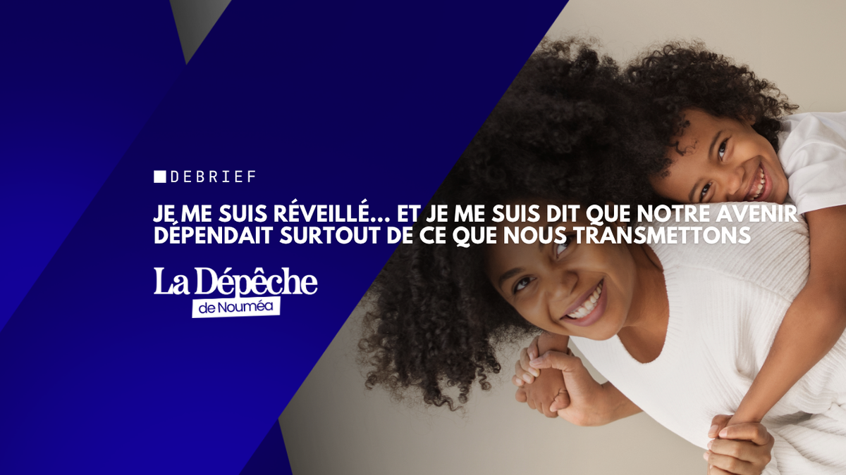 Je me suis réveillé… et je me suis dit que notre avenir dépendait surtout de ce que nous transmettons