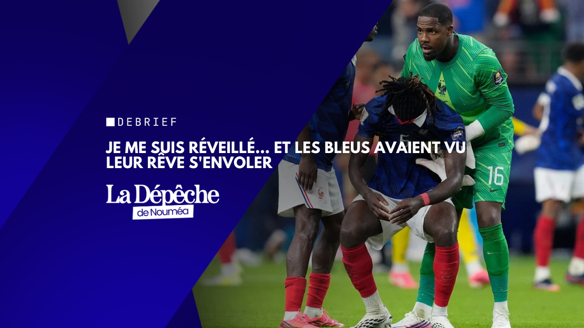 Je me suis réveillé… et les Bleus avaient vu leur rêve s'envoler