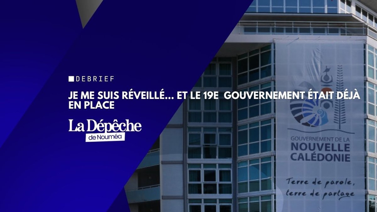 Je me suis réveillé... et le 19ᵉ gouvernement était déjà en place