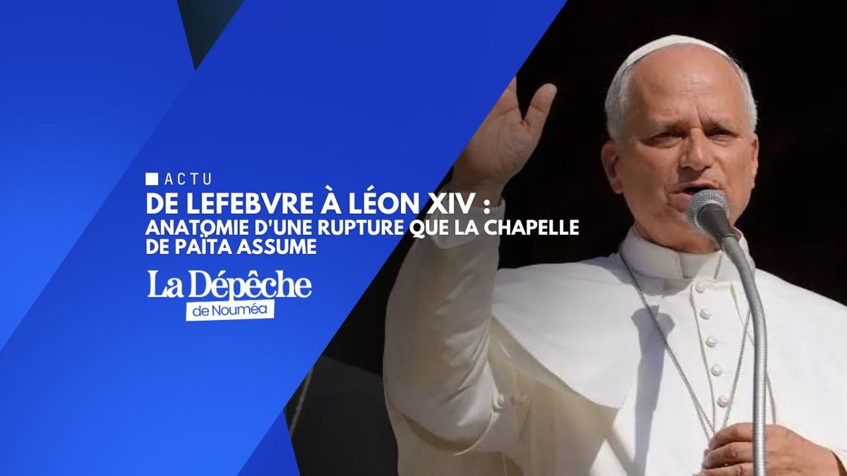 De Lefebvre à Léon XIV : anatomie d'une rupture que la chapelle de Païta assume