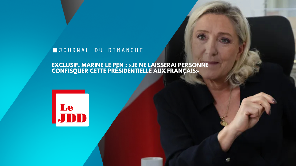 EXCLUSIF. Marine Le Pen : «Je ne laisserai personne confisquer cette présidentielle aux Français»