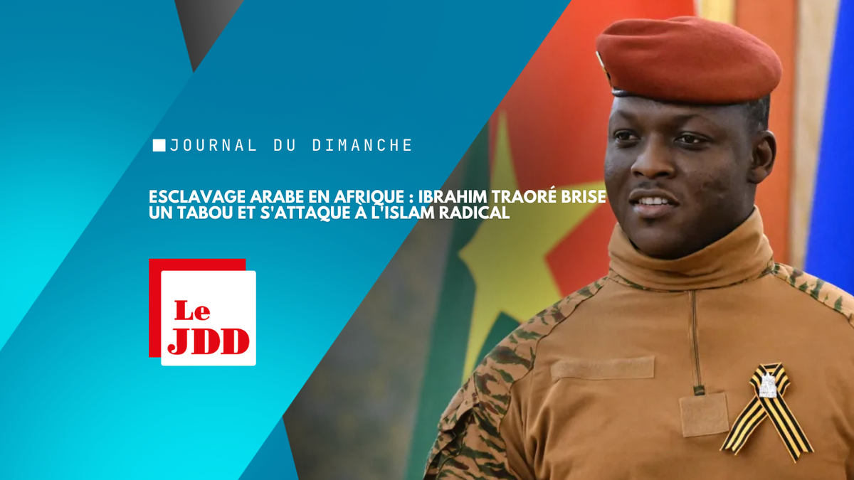 Esclavage arabe en Afrique : Ibrahim Traoré brise un tabou et s'attaque à l'islam radical