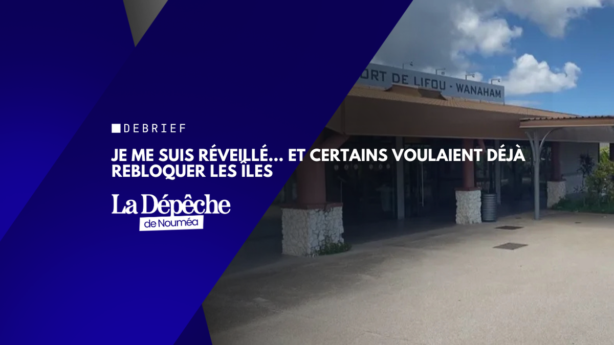 Je me suis réveillé… et certains voulaient déjà rebloquer les îles