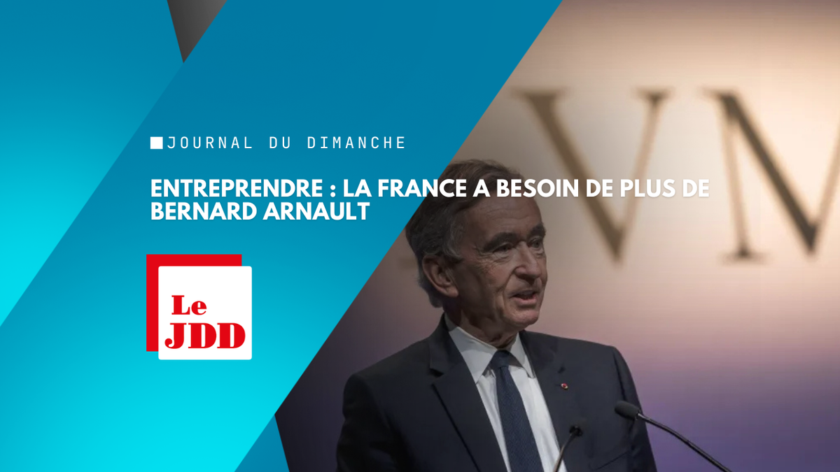 Entreprendre : la France a besoin de plus de Bernard Arnault
