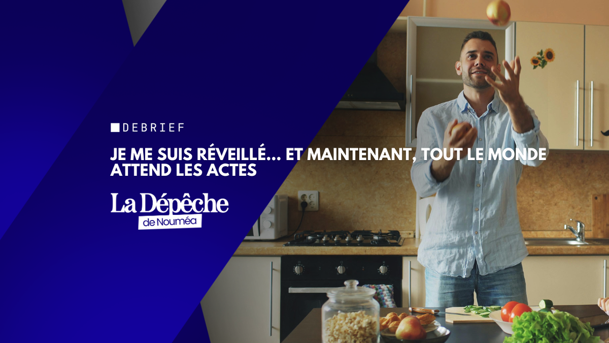 Je me suis réveillé… et maintenant, tout le monde attend les actes