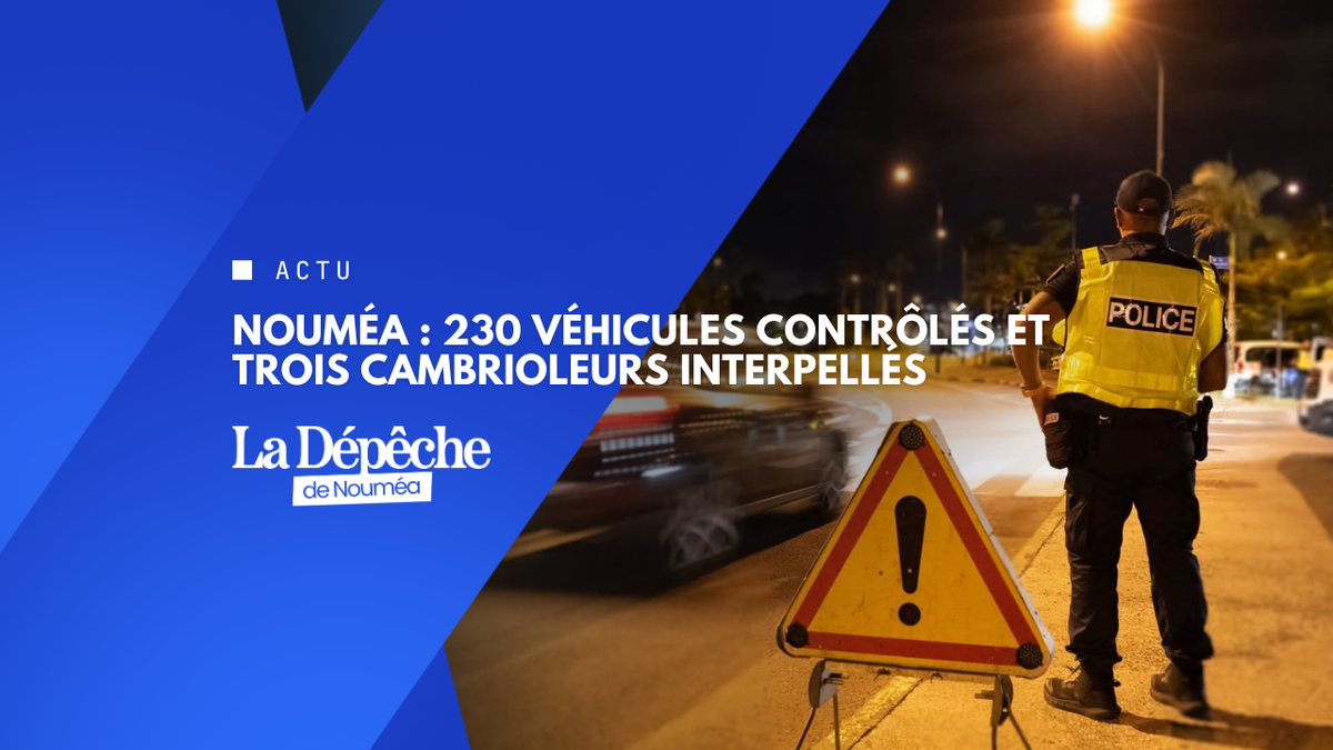 Nouméa : 230 véhicules contrôlés et trois cambrioleurs interpellés