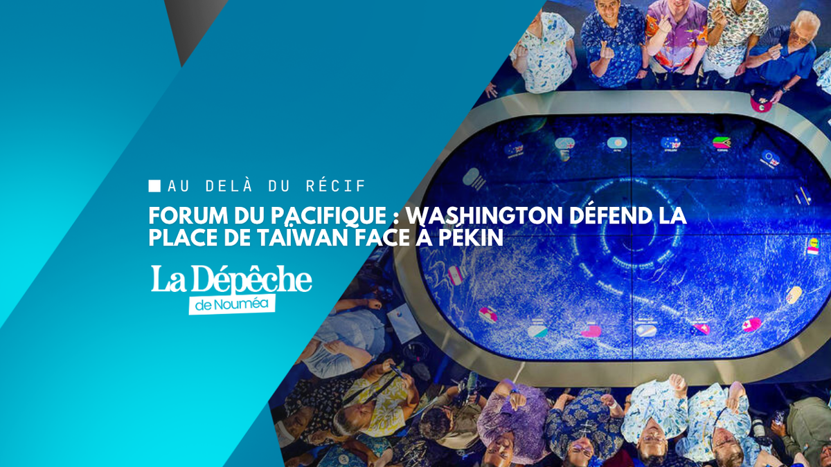 Forum des îles du Pacifique : les États-Unis soutiennent Taïwan face aux pressions de la Chine