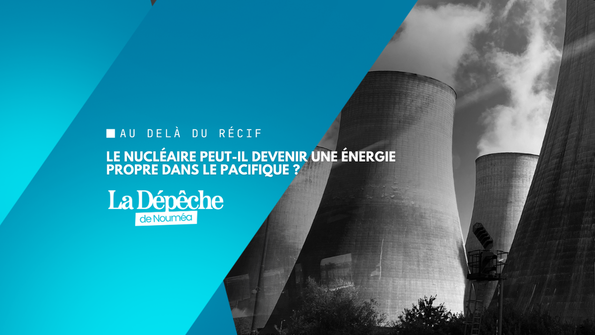 Nucléaire dans le Pacifique : qui décidera de ce qu’est une énergie propre ?