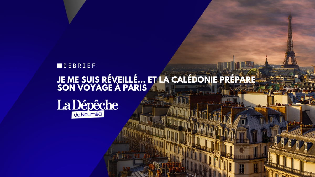 Je me suis réveillé… et la Calédonie prépare son voyage à Paris