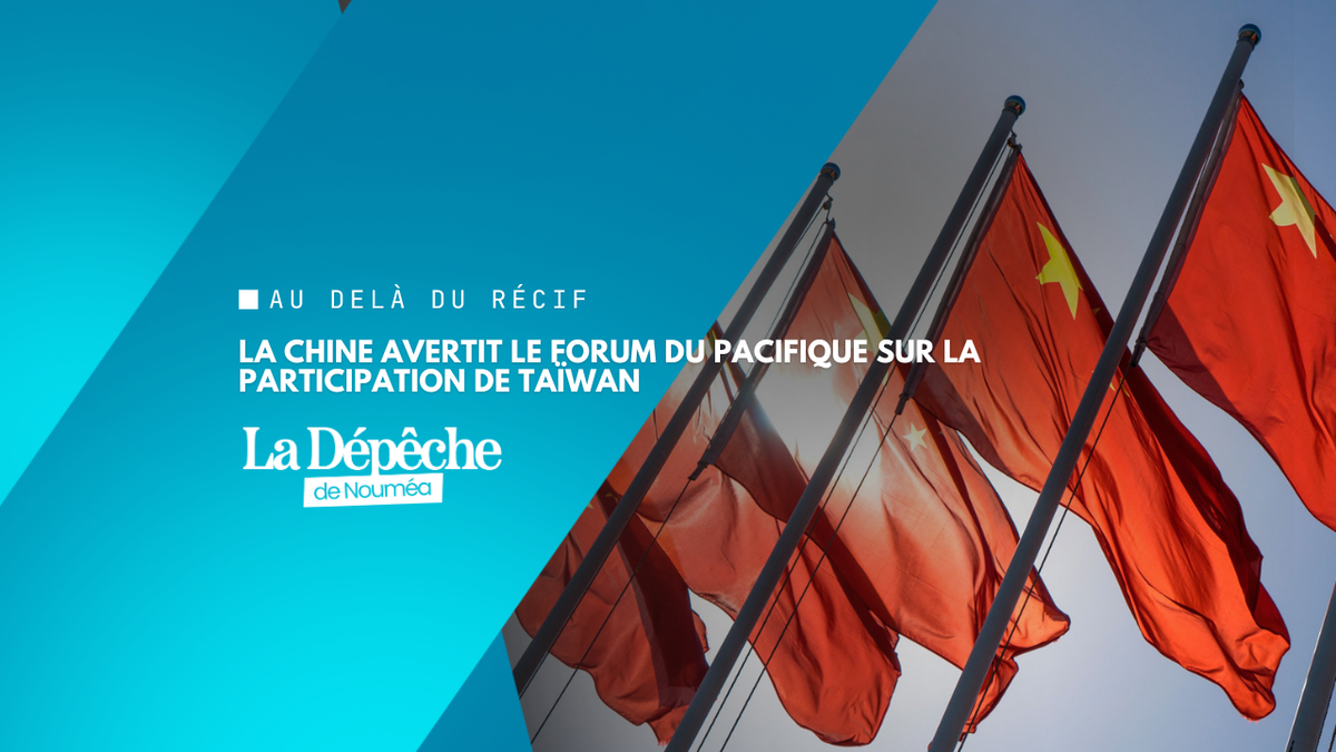 Pacifique : la Chine met en garde le Forum des îles après l’annonce du retour de Taïwan