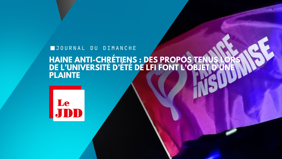 Haine anti-chrétiens : des propos tenus lors de l’université d’été de LFI font l'objet d'une plainte