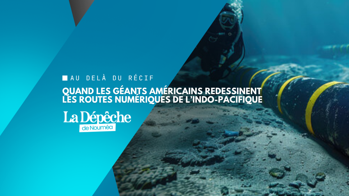 Câbles sous-marins : le Pacifique Sud devient un nouveau centre stratégique de l’Indo-Pacifique