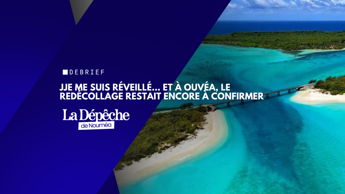 Je me suis réveillé… et à Ouvéa, le redécollage restait encore à confirmer