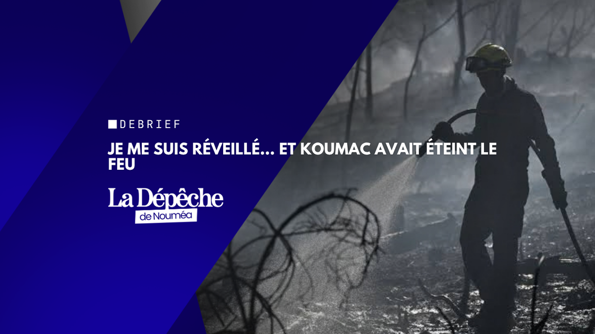 Je me suis réveillé… et Koumac avait éteint le feu