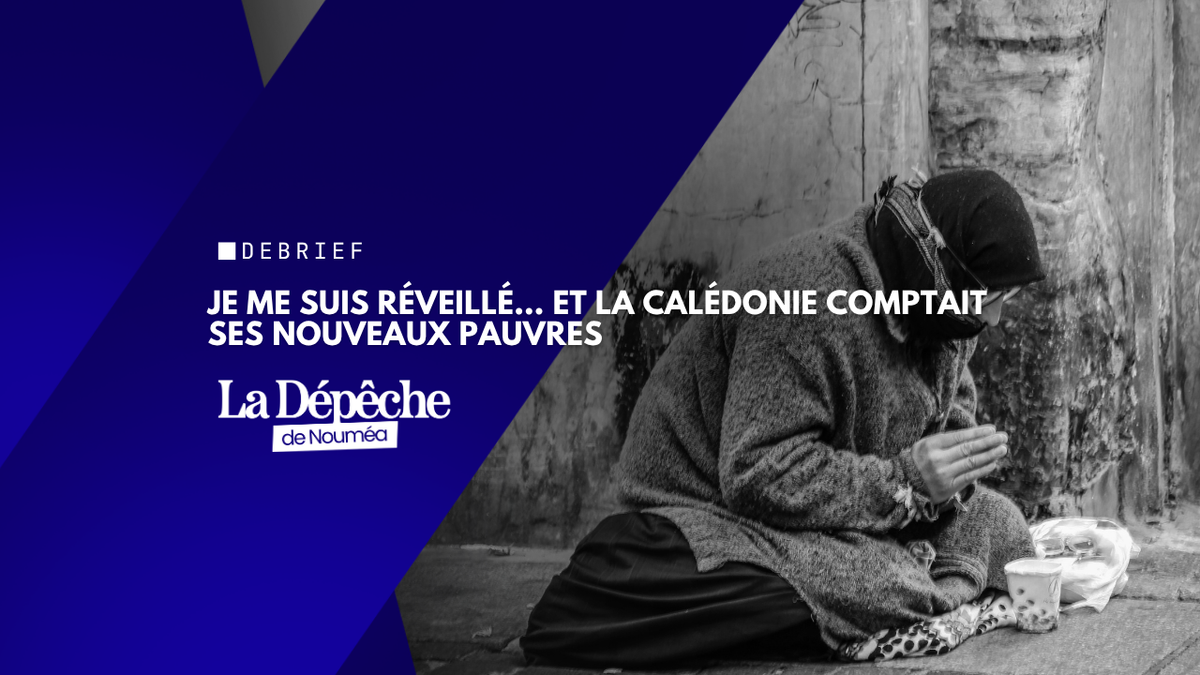 Je me suis réveillé… et la Calédonie comptait ses nouveaux pauvres