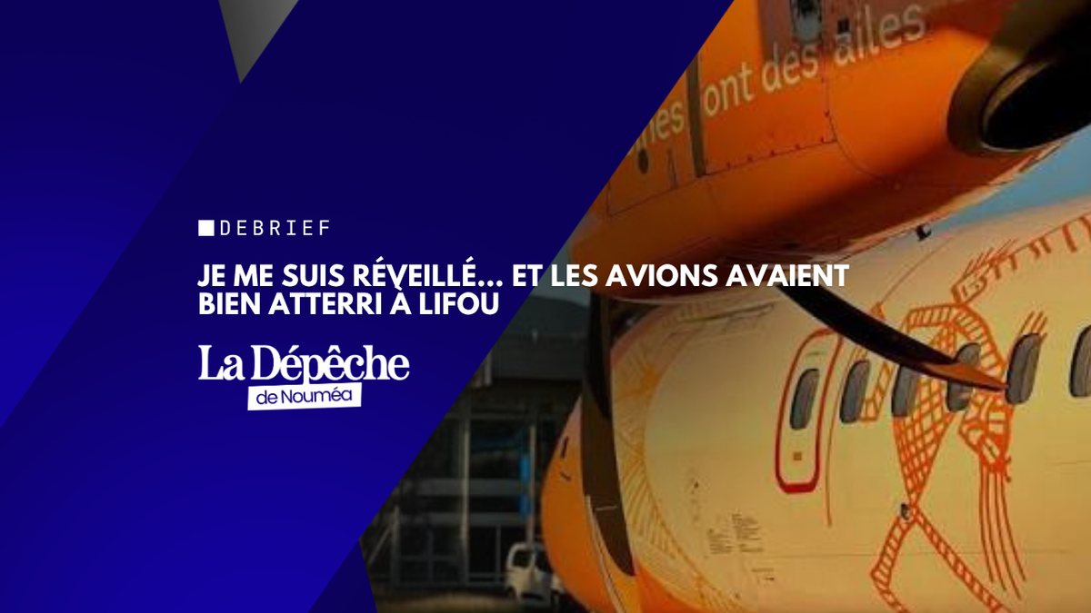 Je me suis réveillé… et les avions avaient bien atterri à Lifou
