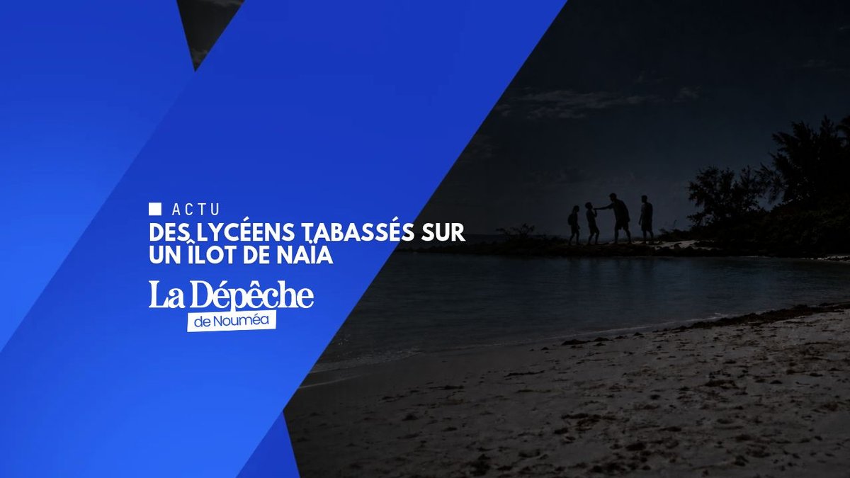 Des lycéens tabassés sur un îlot de Naïa