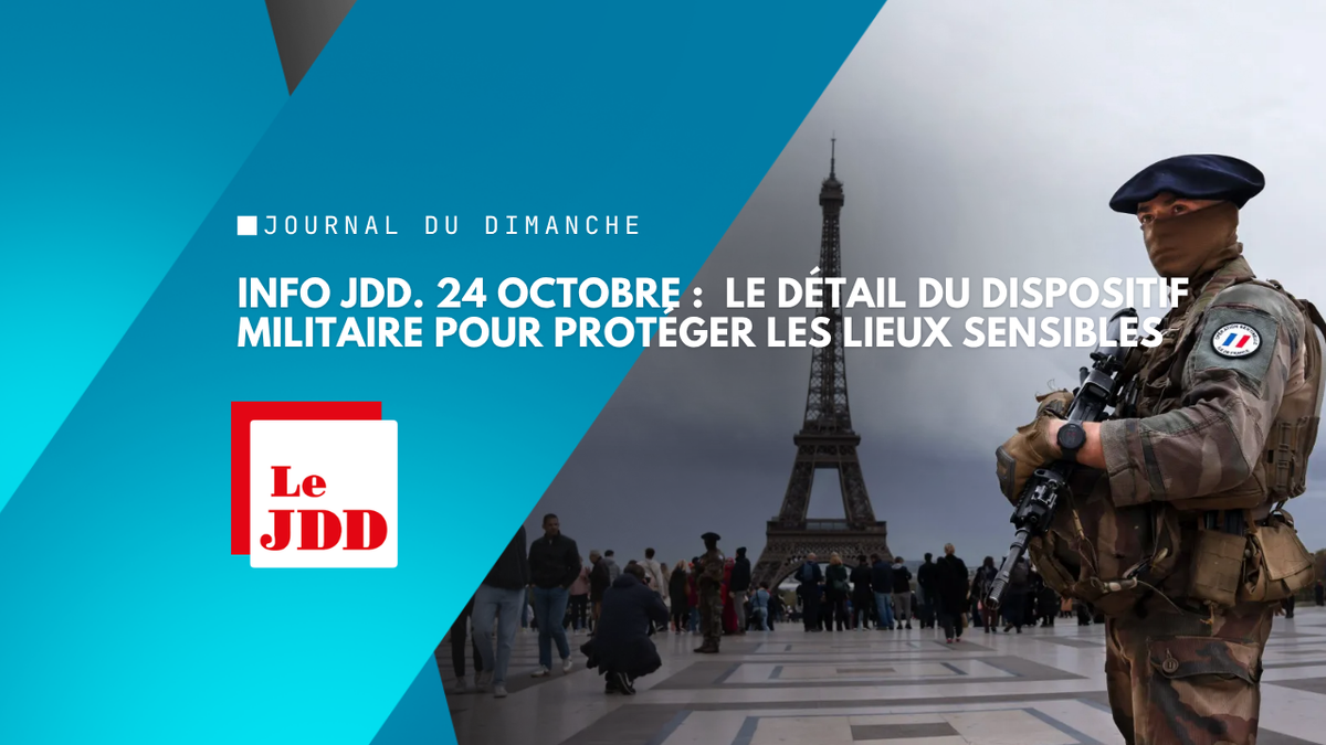 INFO JDD. 24 octobre : Arc de Triomphe, ambassades, 500 soldats… Le détail du dispositif militaire pour protéger les lieux sensibles