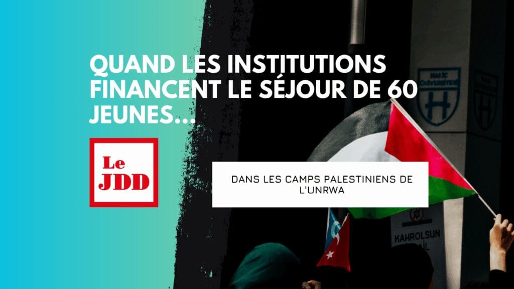 Quand les institutions financent le séjour de 60 jeunes dans les camps palestiniens de l’UNRWA