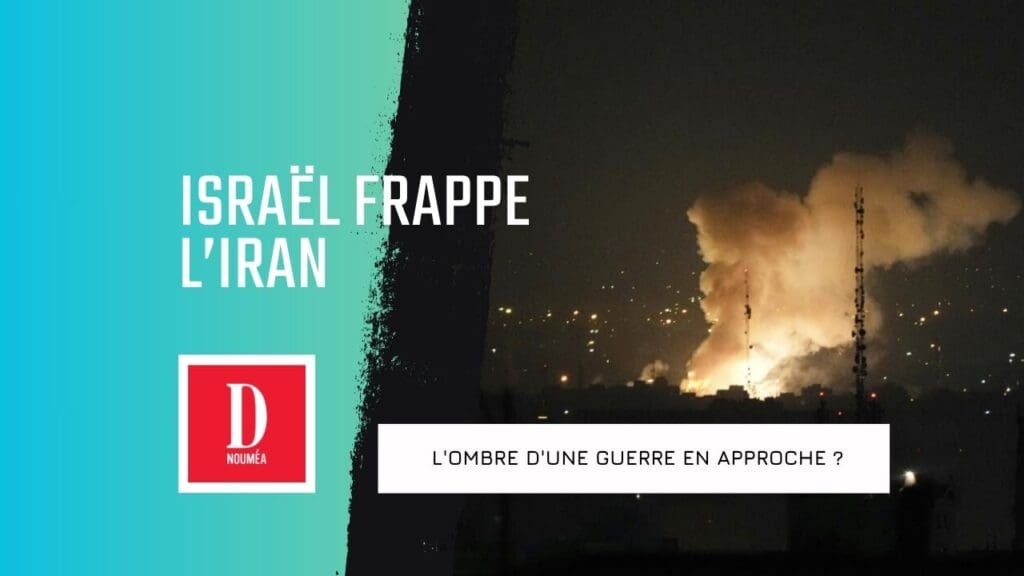 Israël frappe l’Iran : l’ombre d’une guerre en approche ?