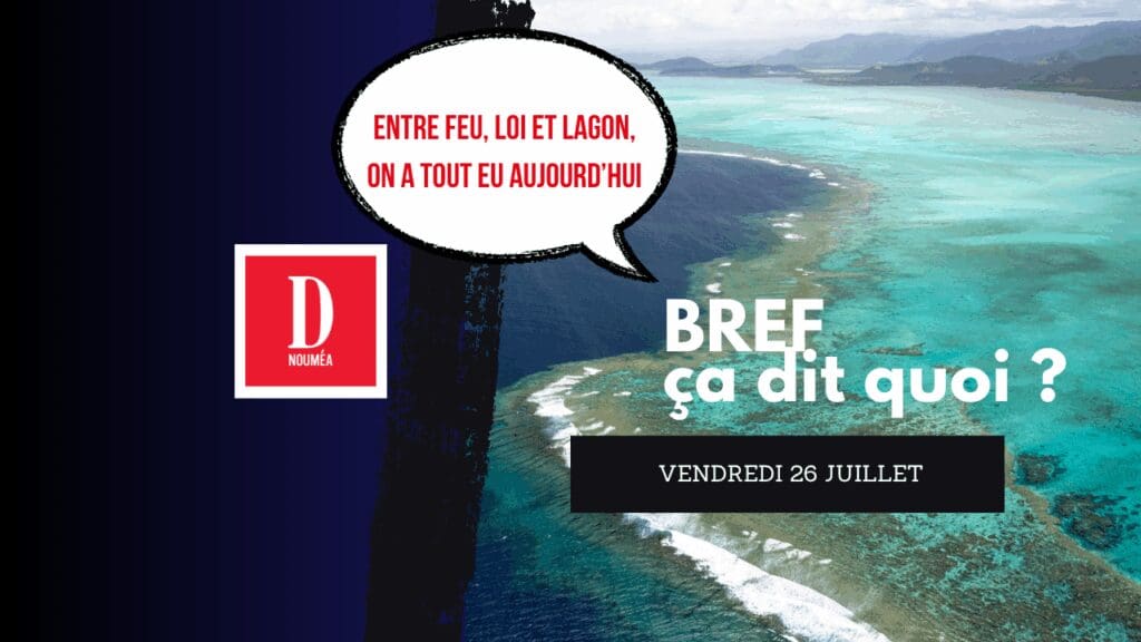 Entre feu, loi et lagon, on a tout eu aujourd’hui