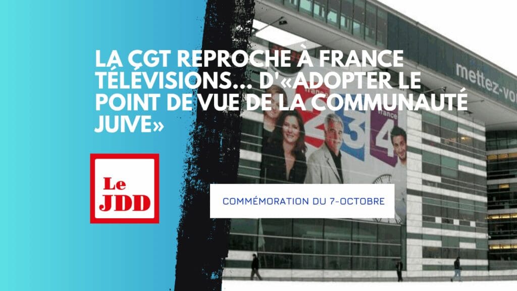 Commémoration du 7-Octobre : la CGT reproche à France Télévisions… d’«adopter le point de vue de la communauté juive»