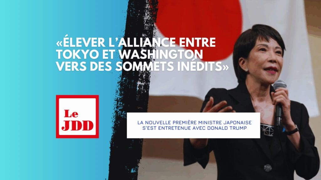 «Élever l’alliance entre Tokyo et Washington vers des sommets inédits» : la nouvelle Première ministre japonaise s’est entretenue avec Donald Trump
