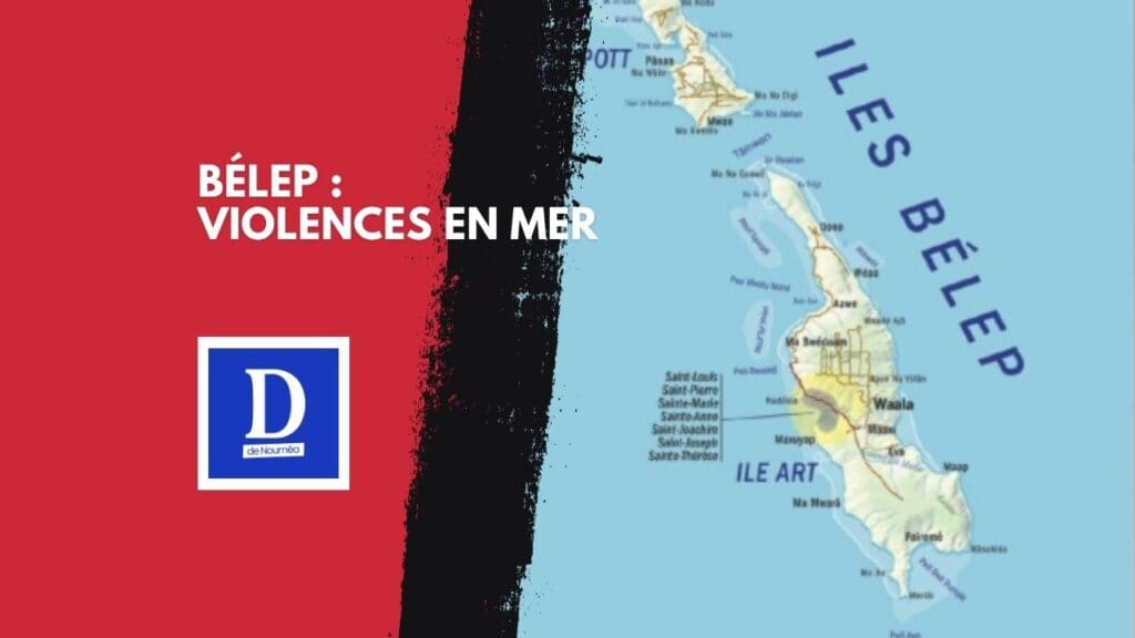 Tensions extrêmes à Bélep : violences en mer et rupture des échanges entre clans