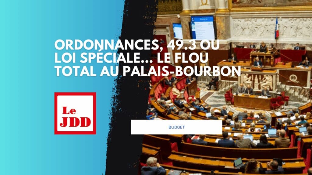 Budget : ordonnances, 49.3 ou loi spéciale… le flou total au Palais-Bourbon