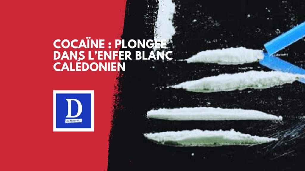 Cocaïne en Nouvelle-Calédonie : plongée dans l’enfer blanc