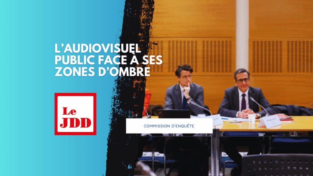 Commission d’enquête : l’audiovisuel public face à ses zones d’ombre