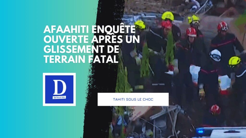 Éboulement à Tahiti : huit morts, une enquête pour comprendre