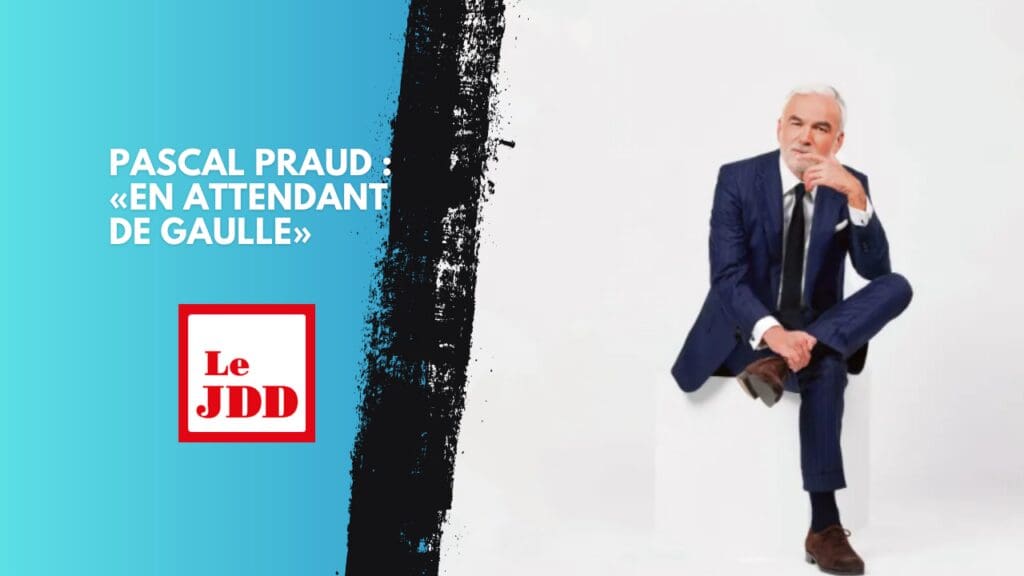 Pascal Praud : «En attendant de Gaulle»