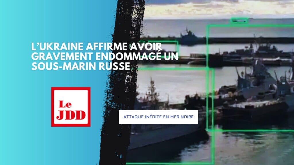 Attaque inédite en mer Noire : l’Ukraine affirme avoir gravement endommagé un sous-marin russe