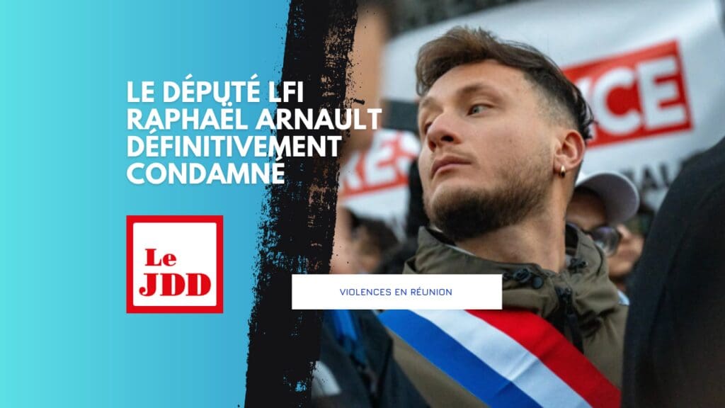 Violences en réunion : le député LFI Raphaël Arnault définitivement condamné
